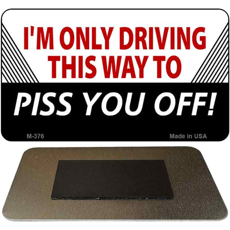 Im Only Driving This Way Novelty Metal Magnet M-376