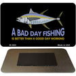 A Bad Day Fishing Novelty Metal Magnet M-3882