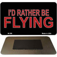 Id Rather Be Flying Novelty Metal Magnet M-398