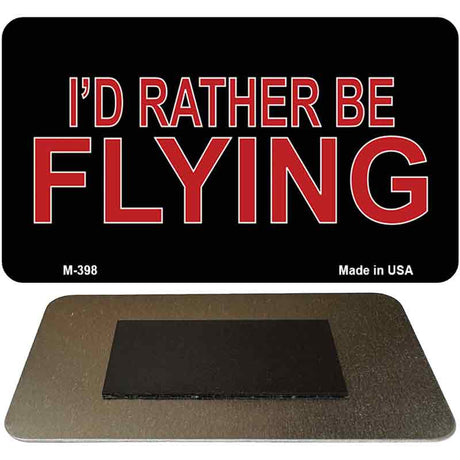 Id Rather Be Flying Novelty Metal Magnet M-398