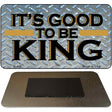 Its Good to be the King Novelty Metal Magnet M-406