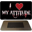 I Love My Attitude Novelty Metal Magnet M-409