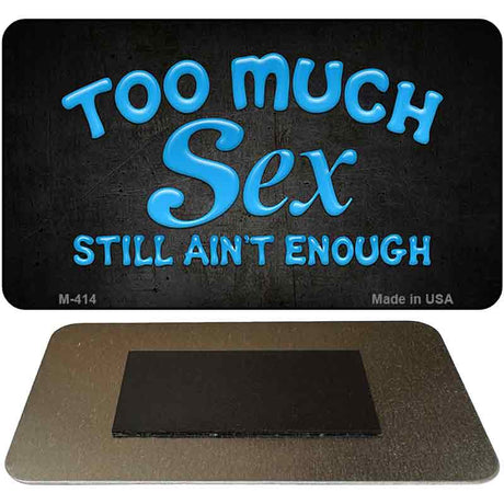 Too Much Sex Novelty Metal Magnet M-414