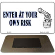 Enter At Your Own Risk Novelty Magnet M-425