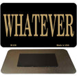 Whatever Novelty Metal Magnet M-426