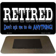 Retired Dont Ask Novelty Metal Magnet M-4280