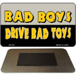 Bad Boys Drive Novelty Metal Magnet M-430