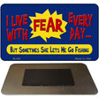 I Live With Fear Novelty Metal Magnet M-436