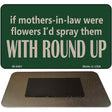 If Mother In Laws Were Weeds Novelty Metal Magnet M-4461