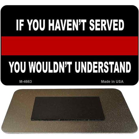 If You Haven't Served Fire Novelty Magnet M-4663