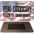 Real Americans Stick To Their Guns Novelty Metal Magnet M-4675