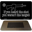 If You Heard The Shot Novelty Metal Magnet M-4683