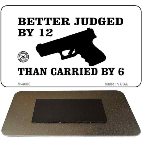 Better Judged By 12 Novelty Metal Magnet M-4688