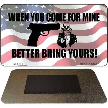 When You Come For Mine Novelty Metal Magnet M-4705