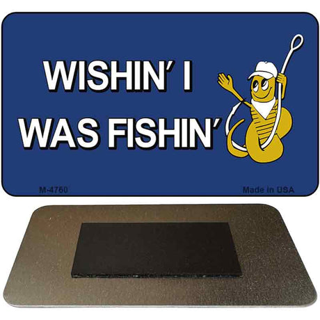 Wishin I Was Fishin Blue Novelty Metal Magnet M-4760