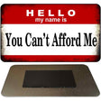 Hello My Name Is You Can't Afford Me Novelty Metal Magnet M-5181