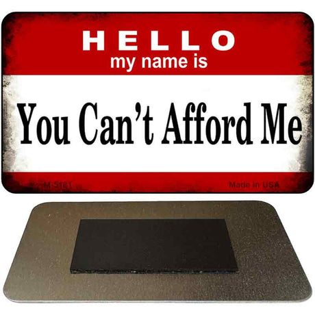 Hello My Name Is You Can't Afford Me Novelty Metal Magnet M-5181