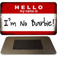 Hello My Name Is I'm No Barbie Novelty Metal Magnet M-5183