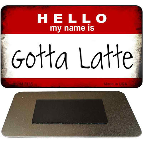 Hello My Name Is Gotta Latte Novelty Metal Magnet M-5185