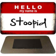 Hello My Name Is Stoopid Novelty Metal Magnet M-5192