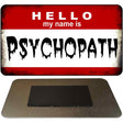 Hello My Name Is Psyhopath Novelty Metal Magnet M-5195