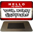 Hello My Name Is Your Worst Nightmare Novelty Metal Magnet M-5200