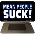 Mean People Suck Novelty Metal Magnet M-5226