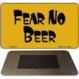 Fear No Beer Novelty Metal Magnet M-5233