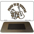 Proud to Be Country Novelty Metal Magnet M-5234