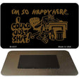 I'm So Happy Here Novelty Metal Magnet M-5237