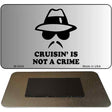 Cruisin Is Not A Crime Novelty Metal Magnet M-5244