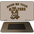 Show Me Your Hooters Novelty Metal Magnet M-5249