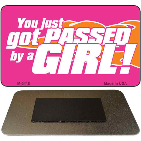 Got Passed By A Girl Novelty Metal Magnet M-5418