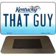 That Guy Kentucky State License Plate Tag Novelty Magnet M-6790