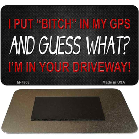 Bitch In My GPS Novelty Metal Magnet M-7868