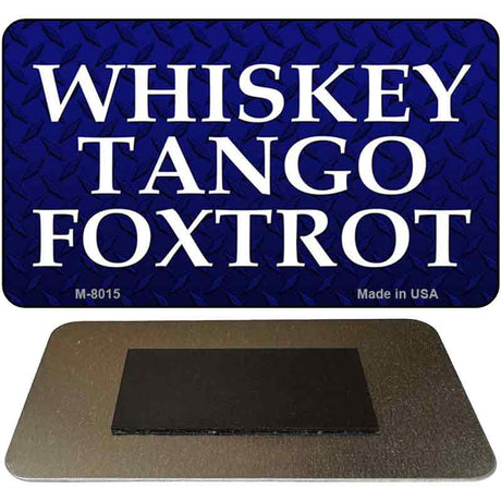 Whiskey Tango Foxtrot Novelty Magnet M-8015