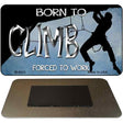 Born to Climb Novelty Metal Magnet M-8033