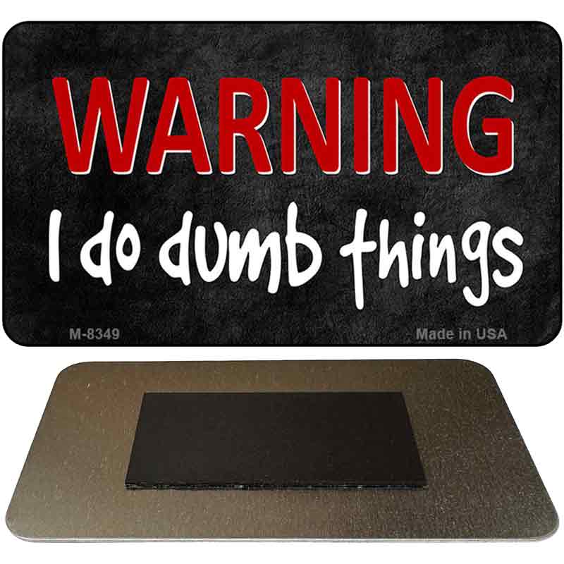 I Do Dumb Things Novelty Metal Magnet M-8349