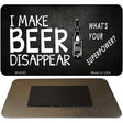 I Make Beer Disappear Novelty Metal Magnet M-8382