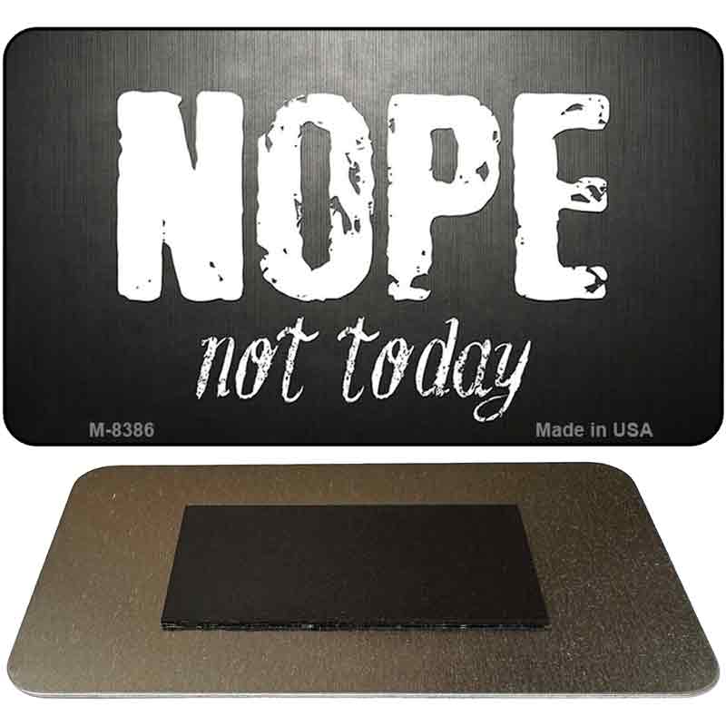 Nope Not Today Novelty Metal Magnet M-8386