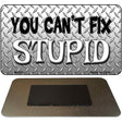 You Cant Fix Stupid Novelty Metal Magnet M-839