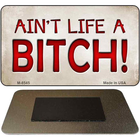 Aint Life A Bitch Novelty Metal Magnet M-8545