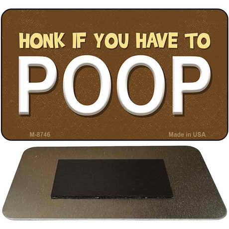 Honk If You Have To Poop Novelty Metal Magnet M-8746