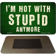 Im Not With Stupid Anymore Novelty Metal Magnet M-8803