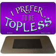 I Prefer Topless Novelty Metal Magnet M-8818