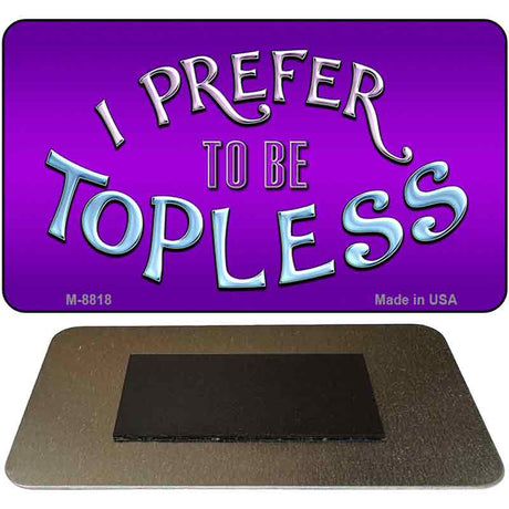 I Prefer Topless Novelty Metal Magnet M-8818