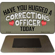 Have You Hugged Corrections Officer Novelty Metal Magnet M-9346