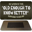 Old Enough Know Better Novelty Metal Magnet M-9631