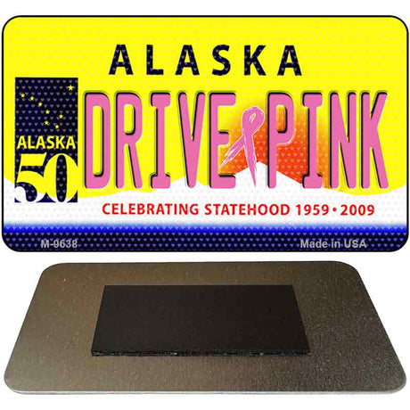 Drive Pink Alaska Novelty Metal Magnet M-9638