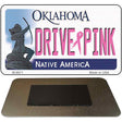 Drive Pink Oklahoma Novelty Metal Magnet M-9671